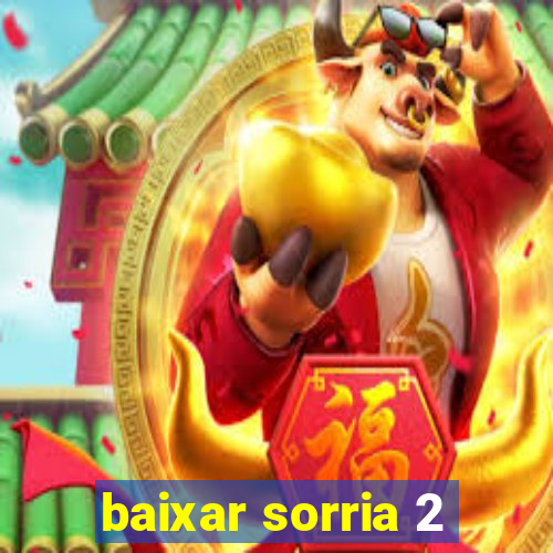 baixar sorria 2